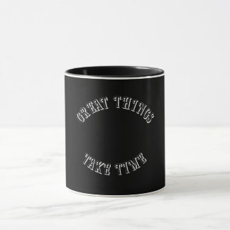 Great Things Take Time Mug