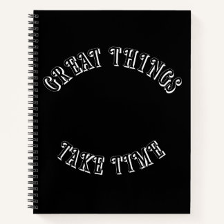 Great Things Take Time Notebook