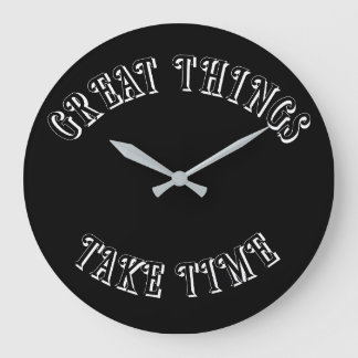 Great Things Take Time Wall Clock