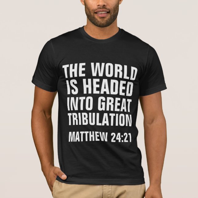 GREAT TRIBULATION, MATTHEW 24:21 CHRISTIAN Shirts (Front)