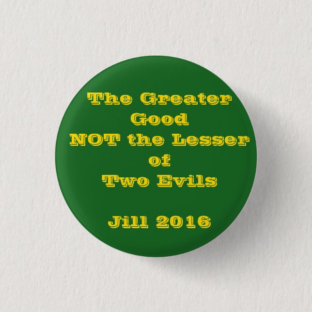 Greater Good Not Lesser Evil Jill 2016 button (Front)