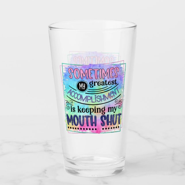 Greatest Accomplish Quote Funny Sarcastic Humor Glass (Front)