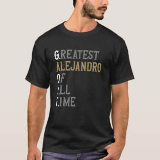 Greatest Alejandro of all time GOAT Alejandro T-Shirt