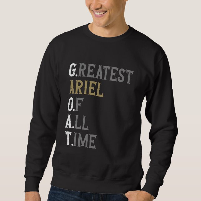 Greatest Ariel of all time  GOAT  Ariel Sweatshirt (Front)