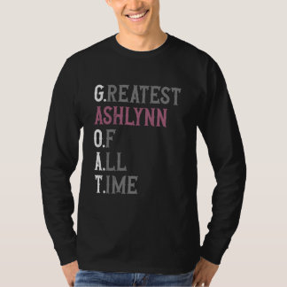 Greatest Ashlynn of all time GOAT Ashlynn T-Shirt