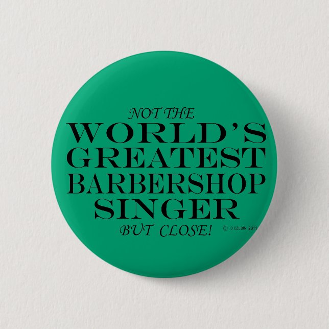 Greatest Barbershop Singer Close Button (Front)