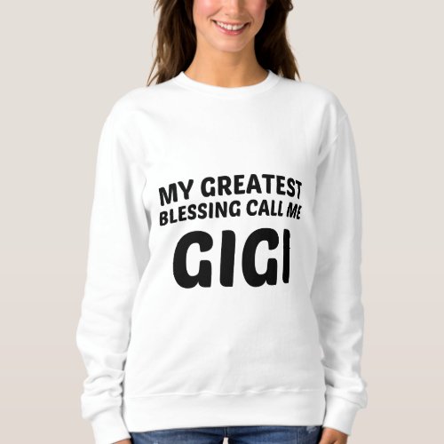 GREATEST BLESSING CALL ME GIGI SWEATSHIRT
