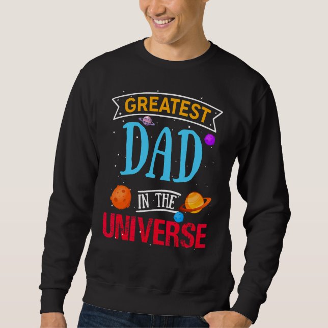 Greatest Dad In The Universe Space Theme Fathers D Sweatshirt (Front)
