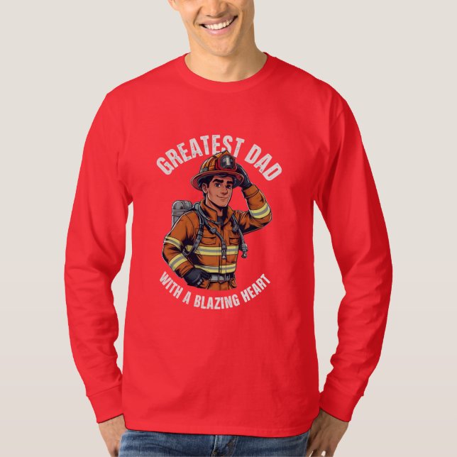 Greatest Dad with a Blazing Heart Firefighter Hero T-Shirt (Front)