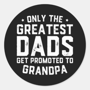 Greatest Dads Get Promoted To Grandpa Father's Classic Round Sticker
