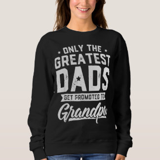 Greatest Dads Get Promoted To Grandpa Father's Da Sweatshirt