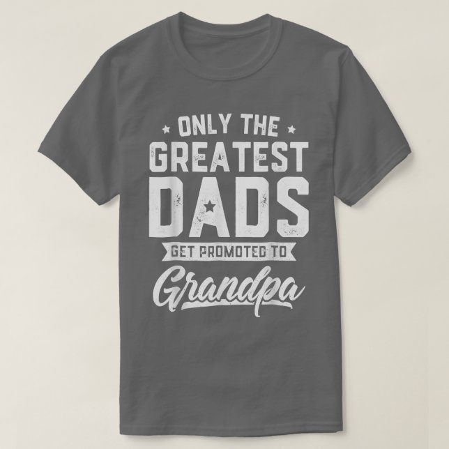 Greatest Dads Get Promoted To Grandpa  Father's Da T-Shirt (Design Front)