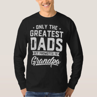 Greatest Dads Get Promoted To Grandpa Father's Da T-Shirt