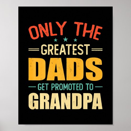 Greatest Dads Get Promoted to Grandpa Funny Poster