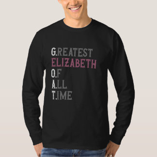 Greatest Elizabeth of all time GOAT Elizabeth T-Shirt