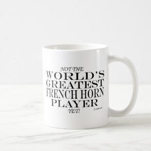 Greatest French Horn Player Yet Coffee Mug