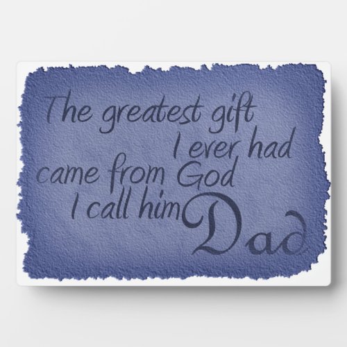 greatest gift came from god I call him Dad plaque