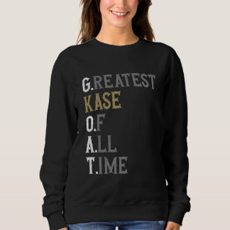 Greatest Kase of all time GOAT Kase Sweatshirt