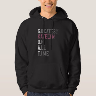 Greatest Katelyn of all time GOAT Katelyn Hoodie