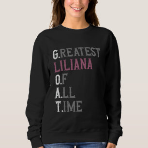 Greatest Liliana of all time  GOAT  Liliana Sweatshirt