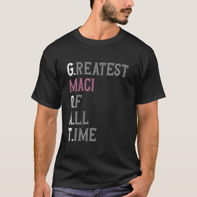Greatest Maci of all time  GOAT  Maci T-Shirt (Front)