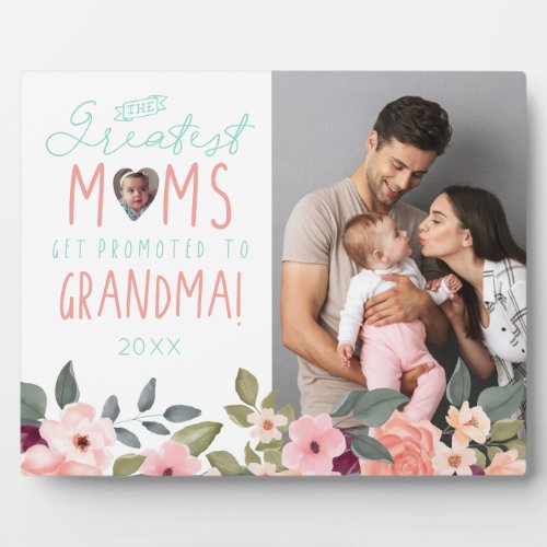 Greatest Moms Get Promoted To Grandma Floral Photo Plaque
