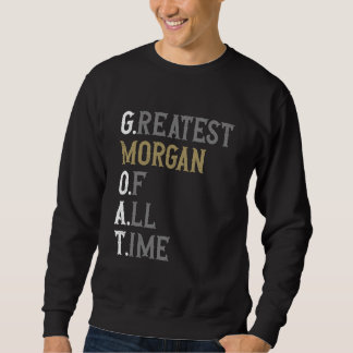 Greatest Morgan of all time GOAT Morgan Sweatshirt