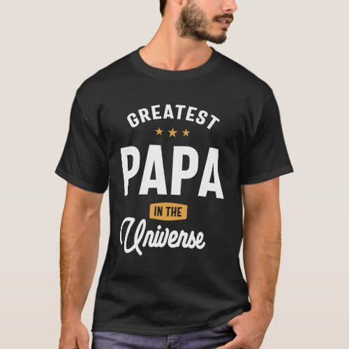 Greatest Papa in the Universe _ Dad and Grandpa T_Shirt