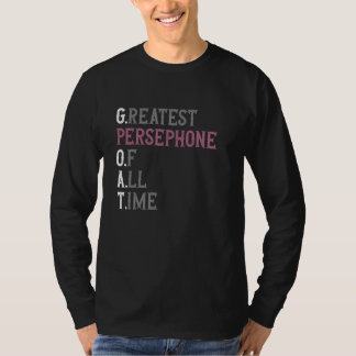 Greatest Persephone of all time GOAT Persephone T-Shirt