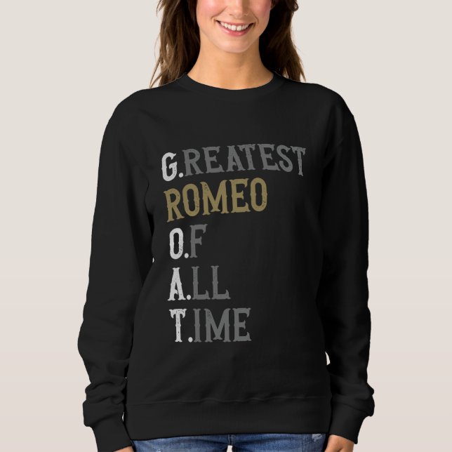 Greatest Romeo of all time  GOAT  Romeo Sweatshirt (Front)