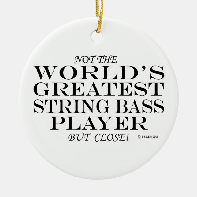 Greatest String Bass Player Close Ceramic Ornament (Front)