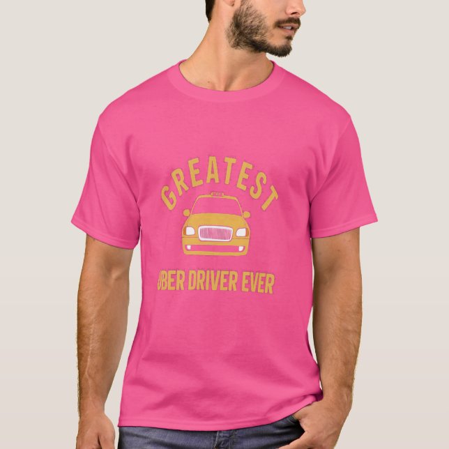Greatest Uber Driver Ever Uber Driver Funny T-Shirt (Front)