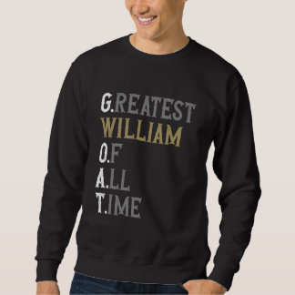 Greatest William of all time GOAT William Sweatshirt