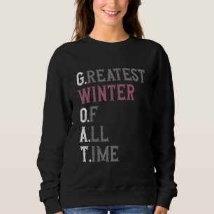 Greatest Winter of all time  GOAT  Winter Sweatshirt