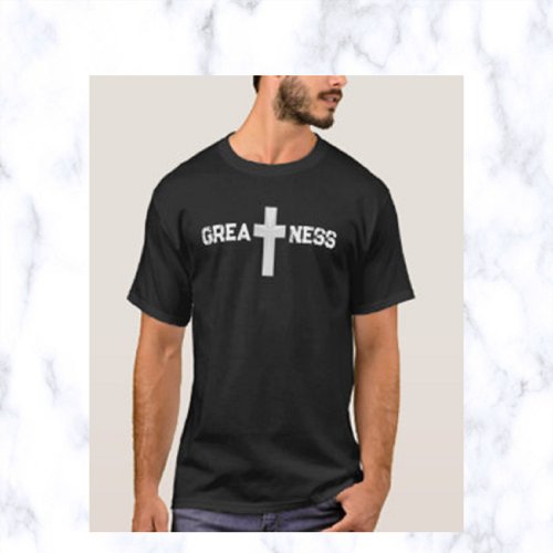 Greatness Cross T_Shirt