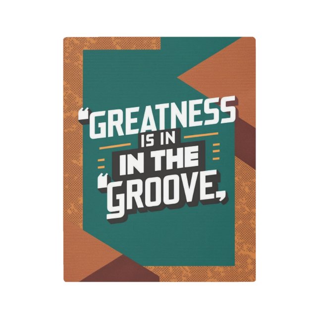 Greatness Is In The Groove Metal Print (Front)