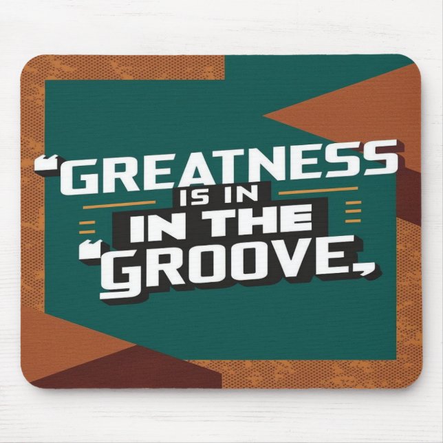 Greatness Is In The Groove Mouse Pad (Front)