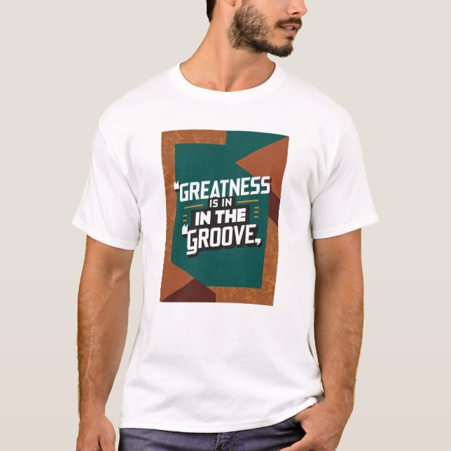 Greatness Is In The Groove T-Shirt (Front)