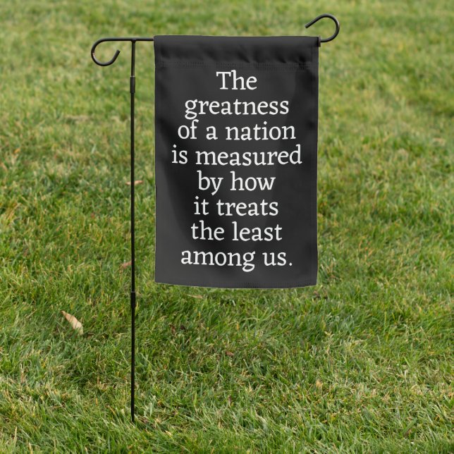 Greatness of a Nation Quote Social Justice Garden Flag (In SItu)