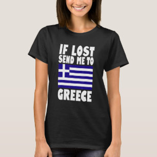 Greece Flag Design If lost send me to Greece T-Shirt