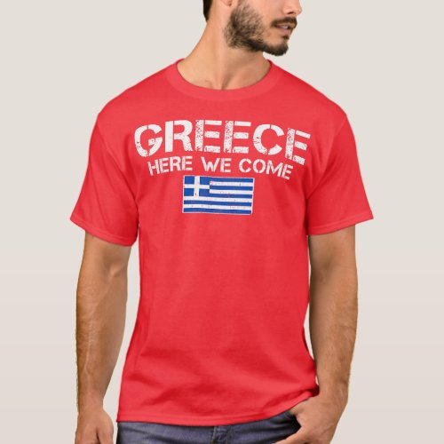 Greece Here We Come Matching Greek Family Vacation T_Shirt