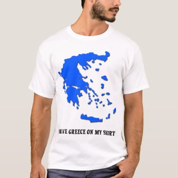Greece On My Shirt Funny Greek Pride Shirt by FunnyBusiness at Zazzle