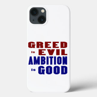 Greed is Evil Ambition is Good iPhone 13 Case