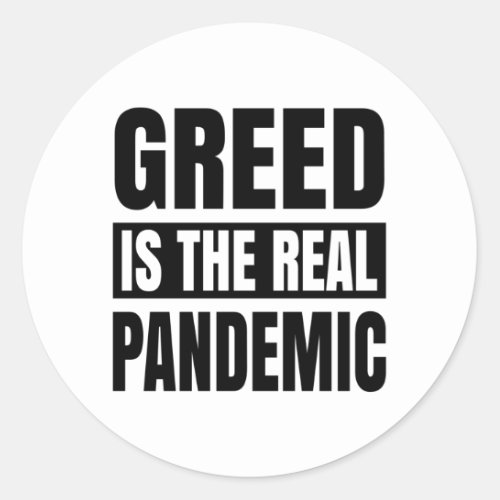 Greed is the real pandemic classic round sticker