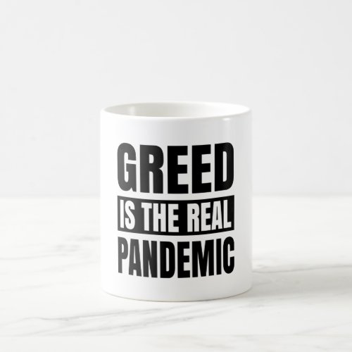 Greed is the real pandemic coffee mug