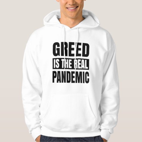 Greed is the real pandemic hoodie