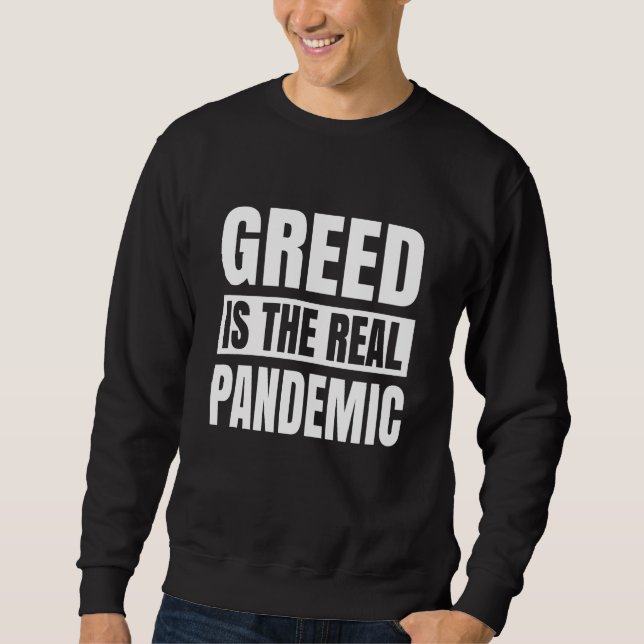 Greed is the real pandemic sweatshirt (Front)