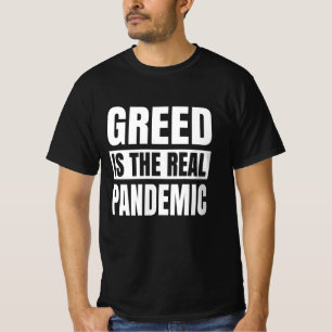 Greed is the real pandemic T-Shirt