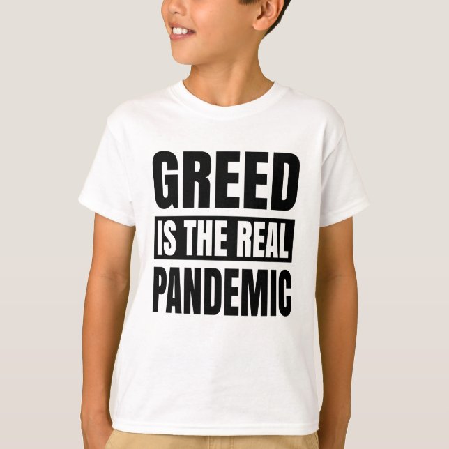 Greed is the real pandemic T-Shirt (Front)