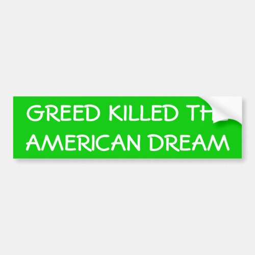 Greed Killed the American Dream Bumper Sticker